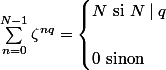 \sum\limits^{N - 1}_{n = 0} \zeta^{nq} = \begin{cases} N \text{ si } N \mid q \\\\ 0 \text{ sinon} \end{cases}